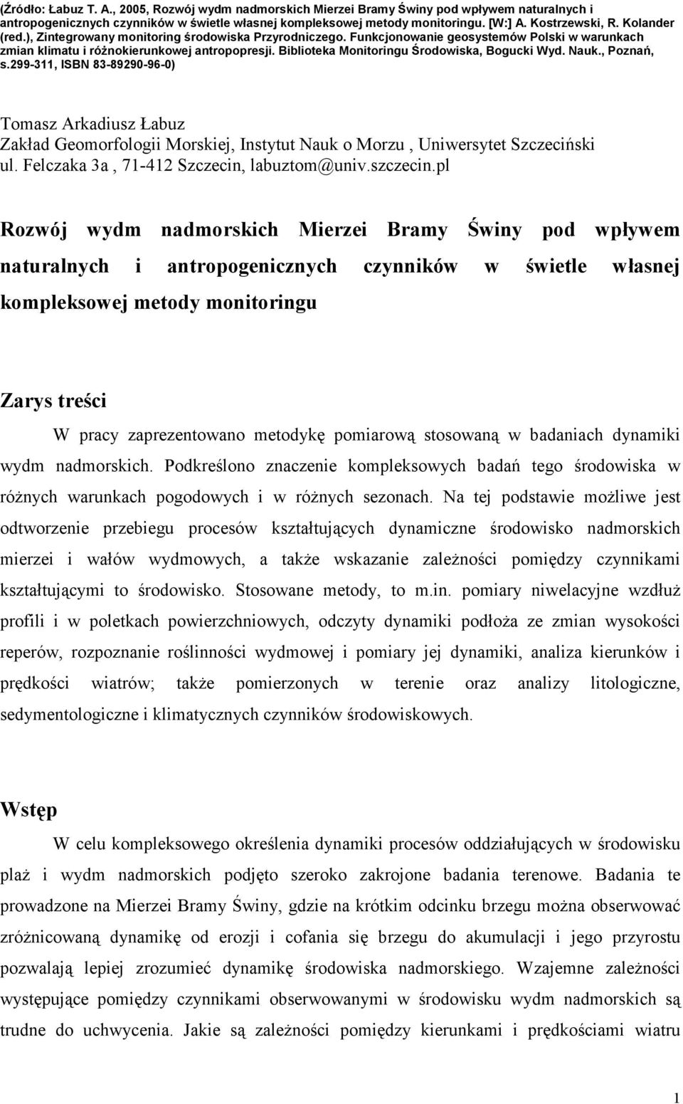 Biblioteka Monitoringu Środowiska, Bogucki Wyd. Nauk., Poznań, s.299-311, ISBN 83-89290-96-0) Tomasz Arkadiusz Łabuz Zakład Geomorfologii Morskiej, Instytut Nauk o Morzu, Uniwersytet Szczeciński ul.