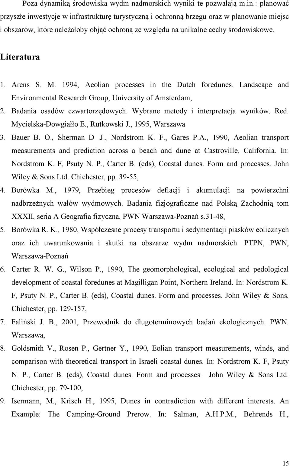 Literatura 1. Arens S. M. 1994, Aeolian processes in the Dutch foredunes. Landscape and Environmental Research Group, University of Amsterdam, 2. Badania osadów czwartorzędowych.