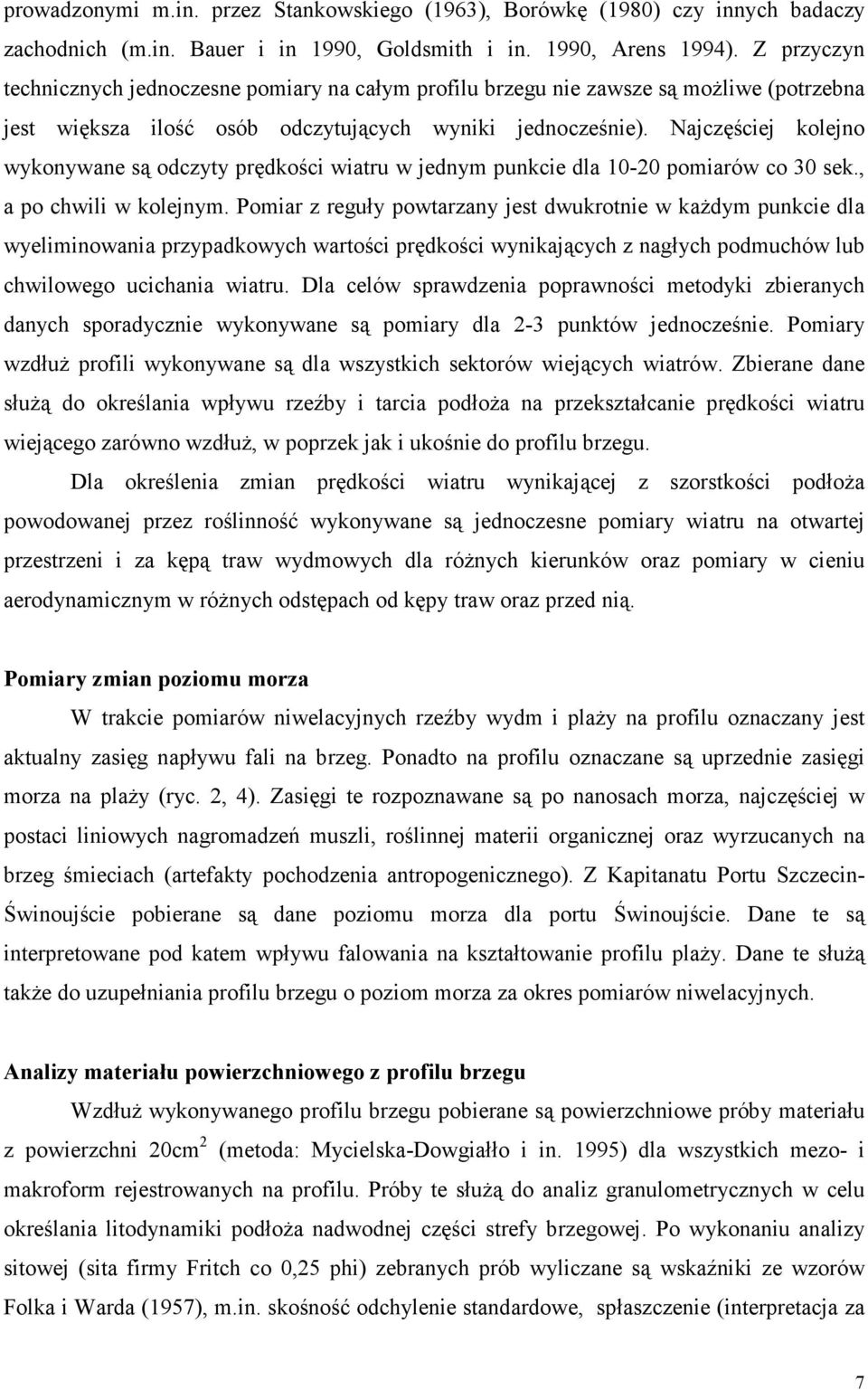 Najczęściej kolejno wykonywane są odczyty prędkości wiatru w jednym punkcie dla 10-20 pomiarów co 30 sek., a po chwili w kolejnym.