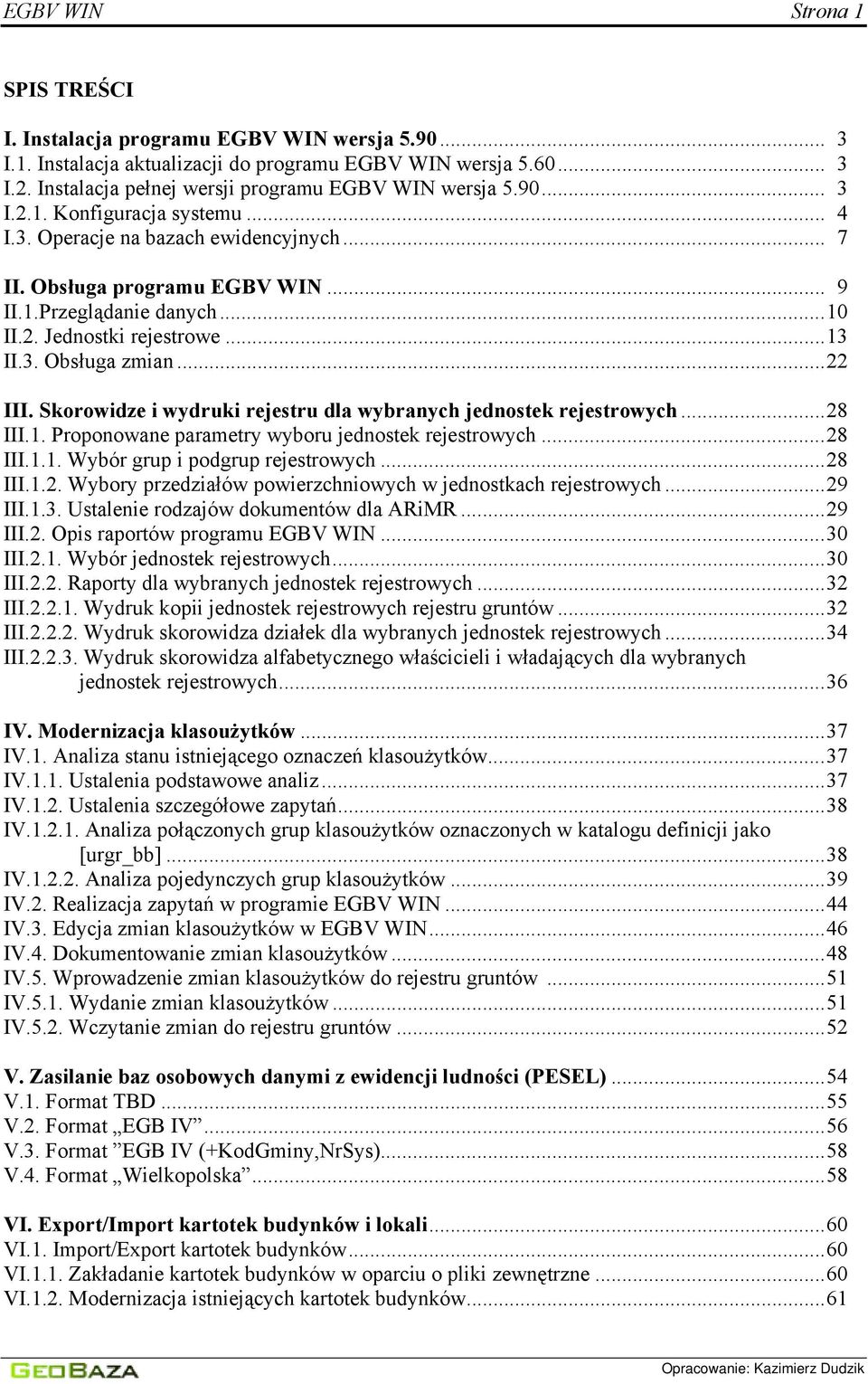 Skorowidze i wydruki rejestru dla wybranych jednostek rejestrowych...28 III.1. Proponowane parametry wyboru jednostek rejestrowych...28 III.1.1. Wybór grup i podgrup rejestrowych...28 III.1.2. Wybory przedziałów powierzchniowych w jednostkach rejestrowych.