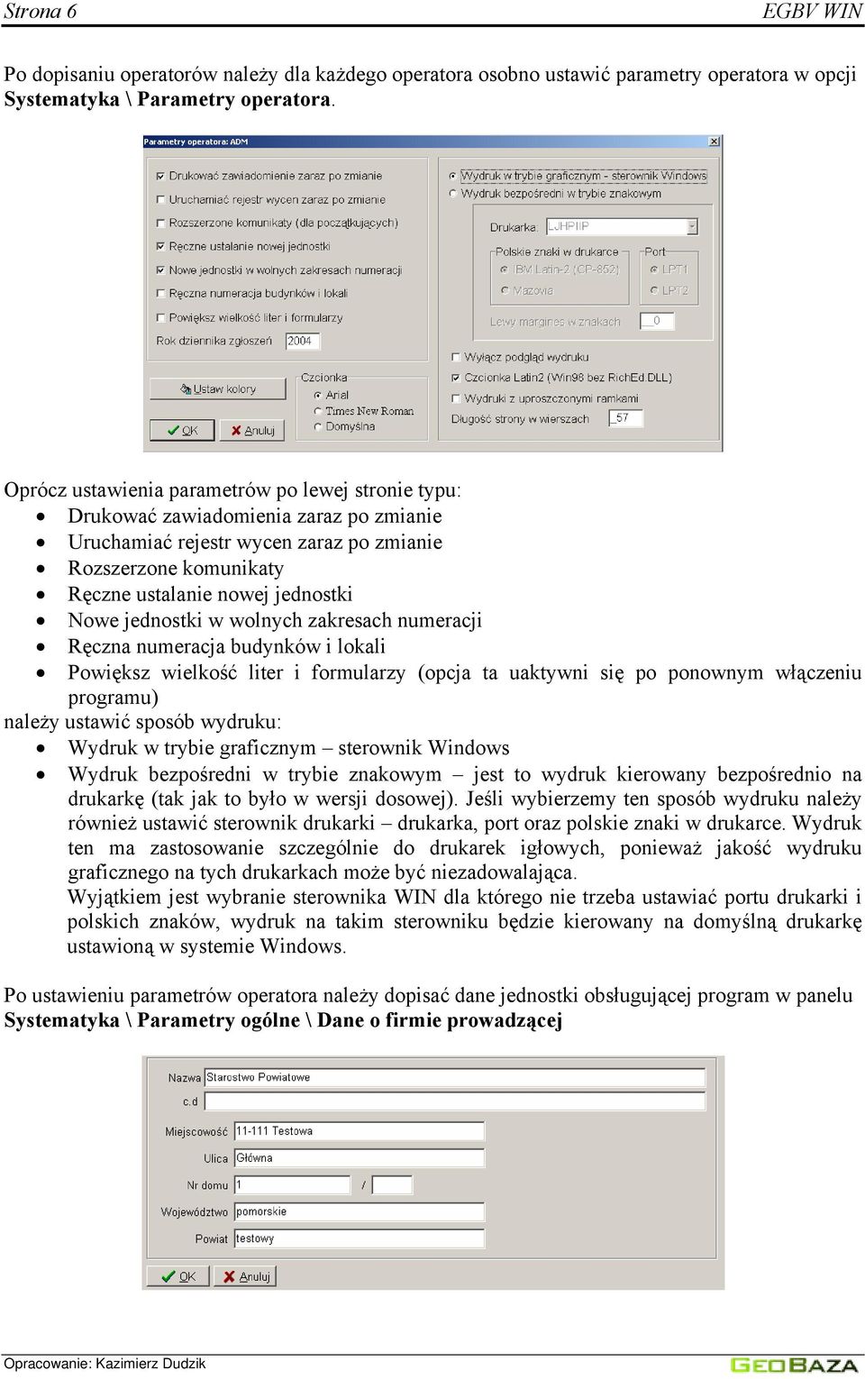 jednostki w wolnych zakresach numeracji Ręczna numeracja budynków i lokali Powiększ wielkość liter i formularzy (opcja ta uaktywni się po ponownym włączeniu programu) należy ustawić sposób wydruku: