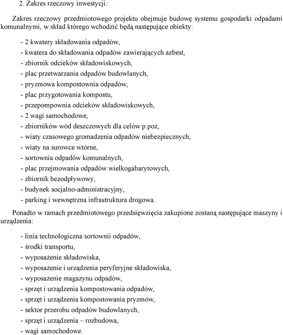 przygotowania kompostu, - przepompownia odcieków składowiskowych, - 2 wagi samochodowe, - zbiorników wód deszczowych dla celów p.
