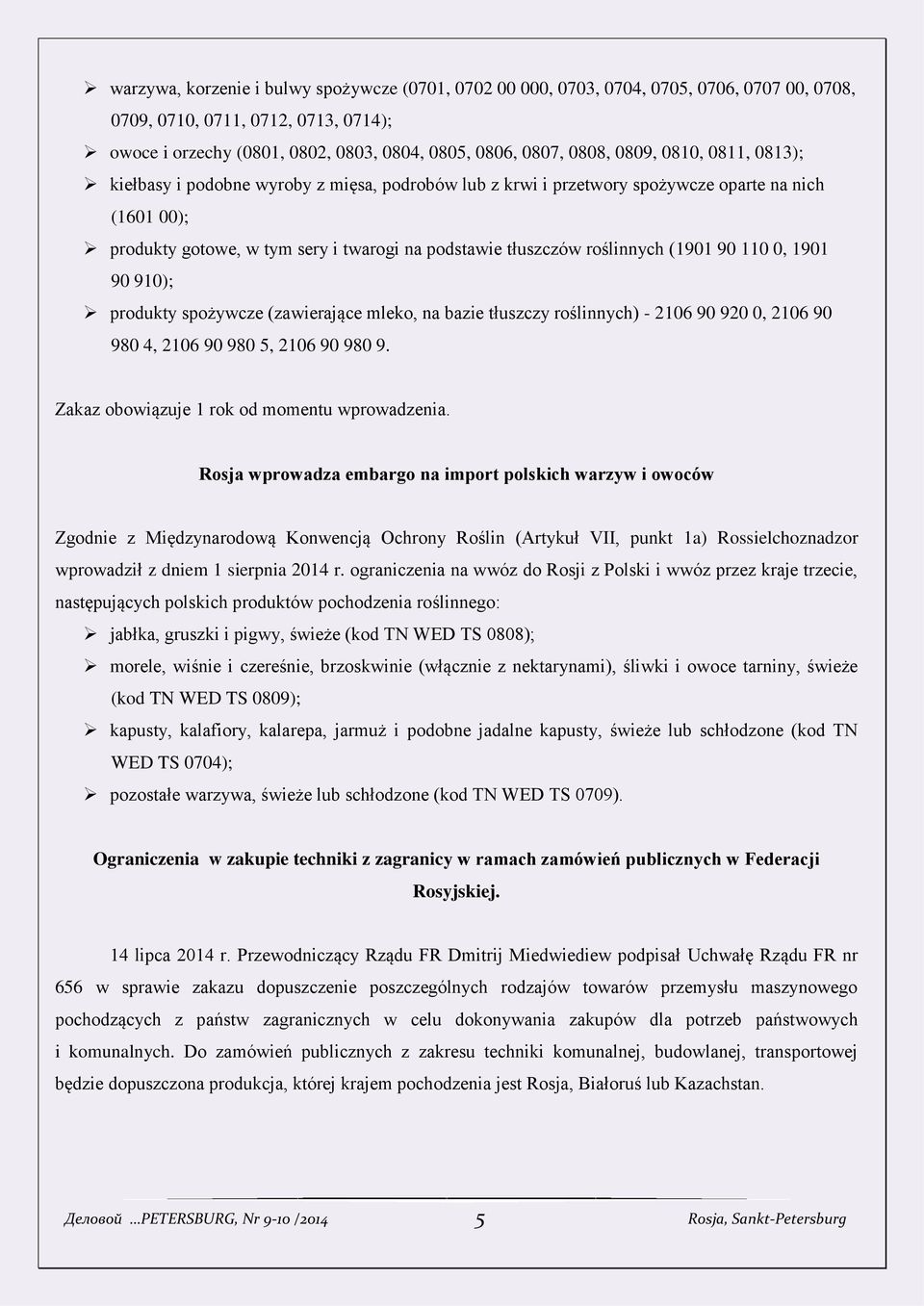 (1901 90 110 0, 1901 90 910); produkty spożywcze (zawierające mleko, na bazie tłuszczy roślinnych) - 2106 90 920 0, 2106 90 980 4, 2106 90 980 5, 2106 90 980 9.