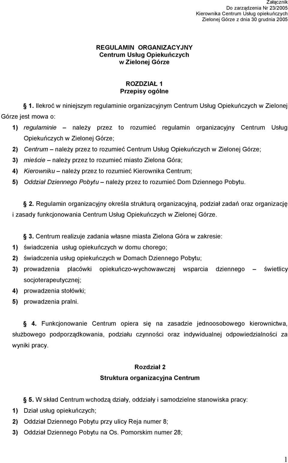 Ilekroć w niniejszym regulaminie organizacyjnym Centrum Usług Opiekuńczych w Zielonej Górze jest mowa o: 1) regulaminie należy przez to rozumieć regulamin organizacyjny Centrum Usług Opiekuńczych w