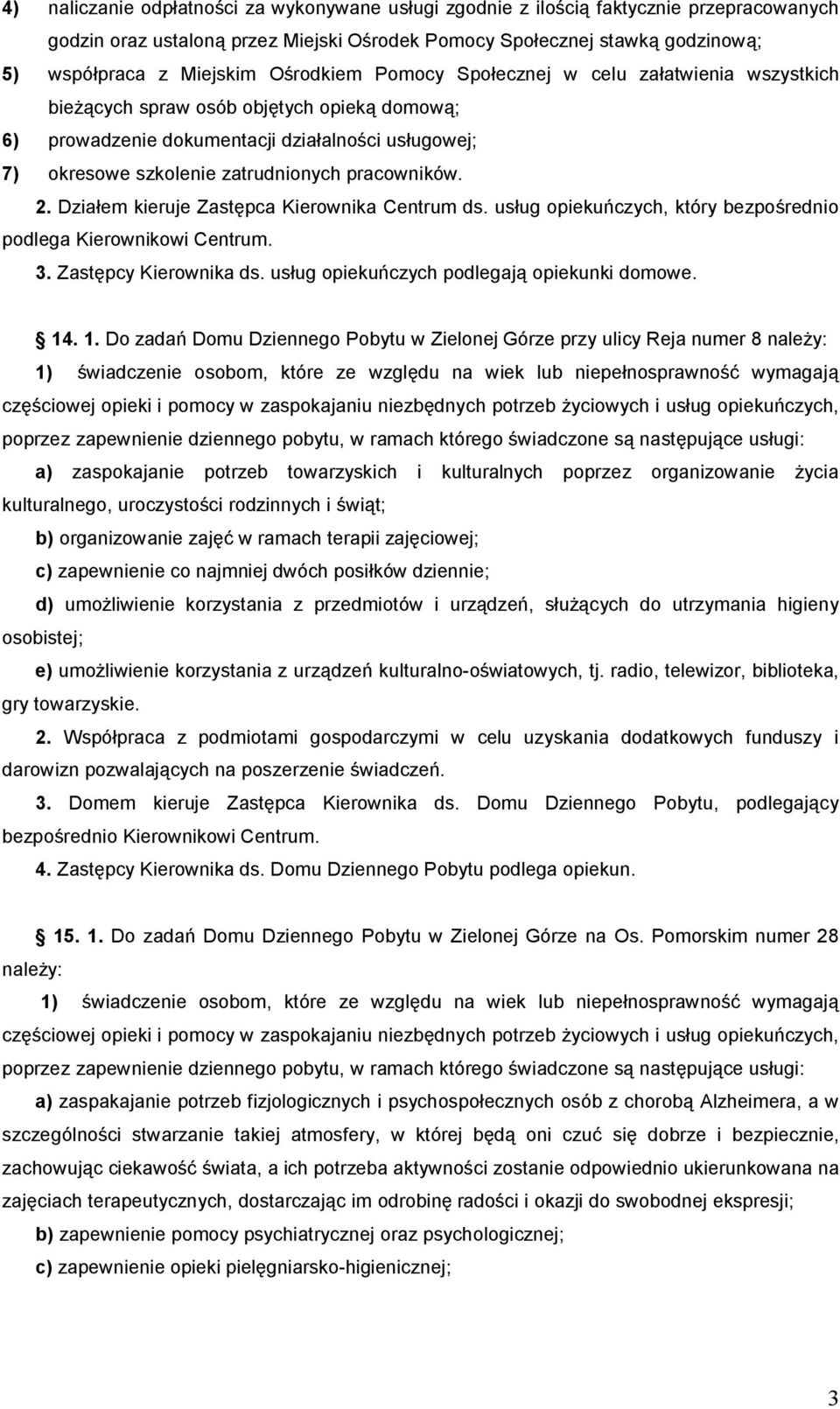 pracowników. 2. Działem kieruje Zastępca Kierownika Centrum ds. usług opiekuńczych, który bezpośrednio podlega Kierownikowi Centrum. 3. Zastępcy Kierownika ds.