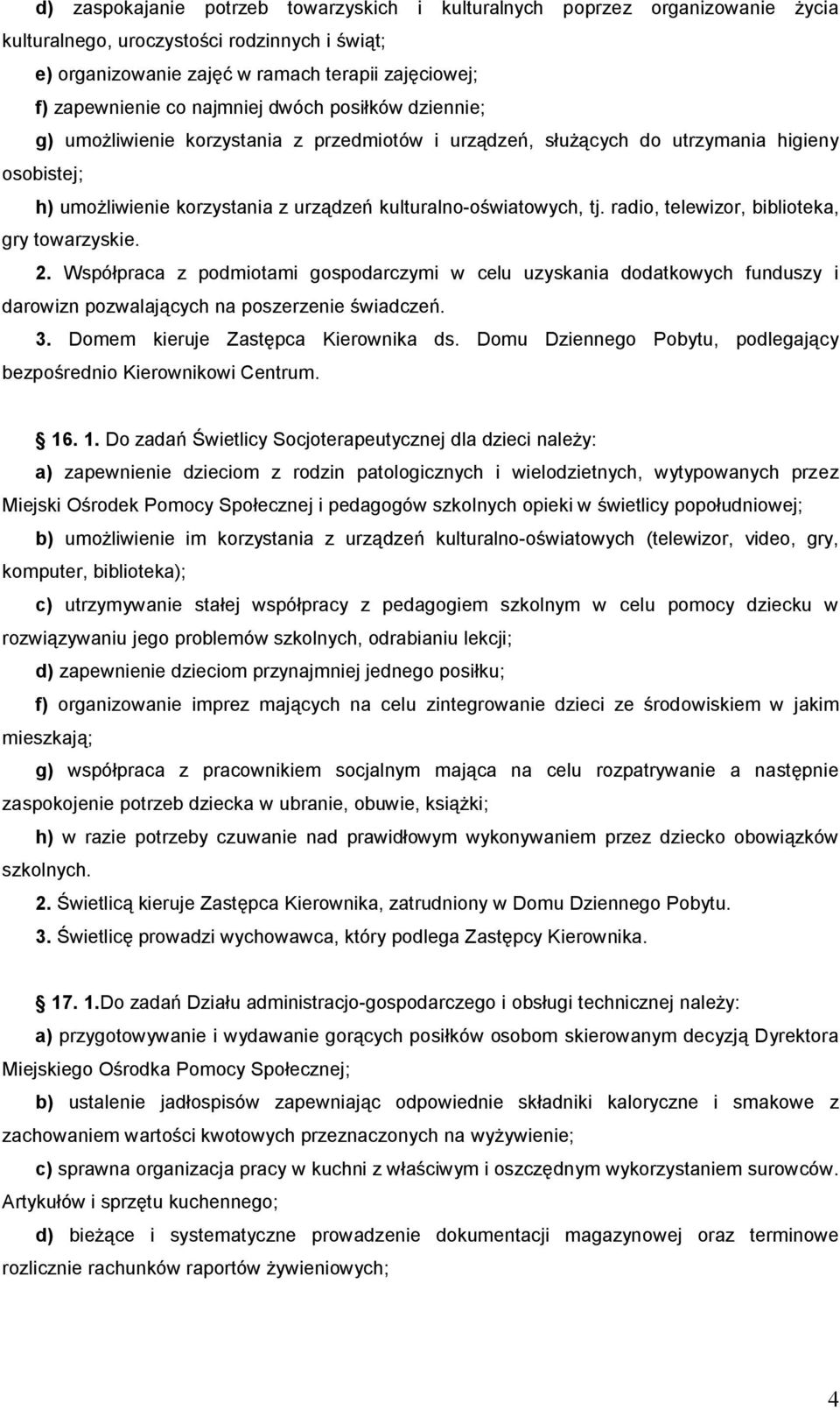 radio, telewizor, biblioteka, gry towarzyskie. 2. Współpraca z podmiotami gospodarczymi w celu uzyskania dodatkowych funduszy i darowizn pozwalających na poszerzenie świadczeń. 3.