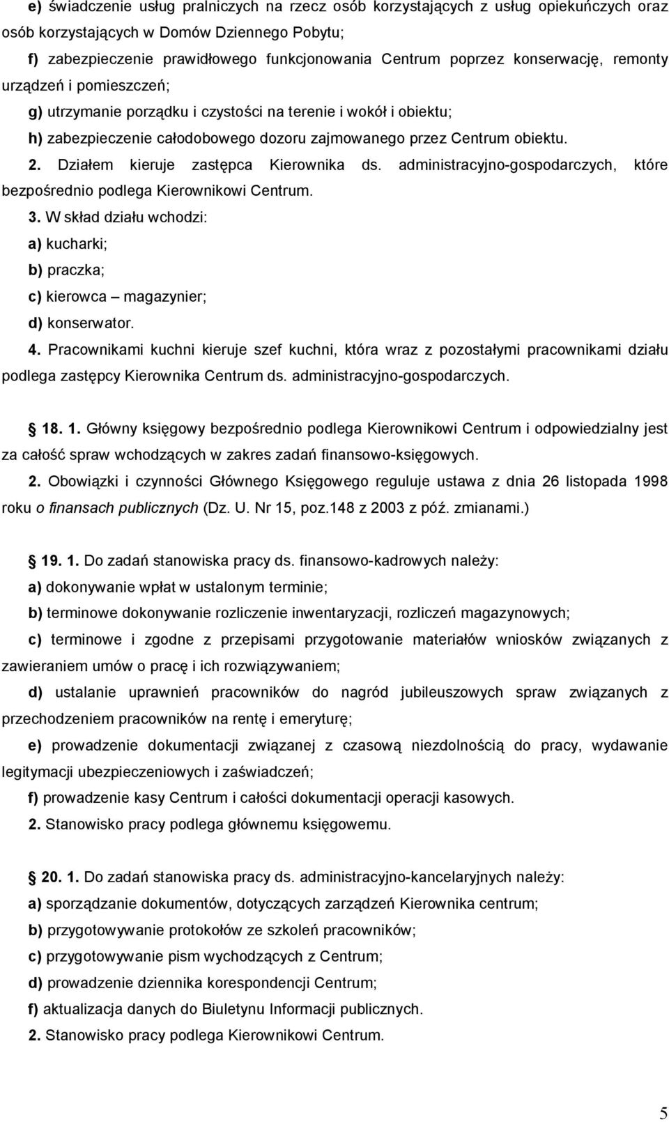 Działem kieruje zastępca Kierownika ds. administracyjno-gospodarczych, które bezpośrednio podlega Kierownikowi Centrum. 3.