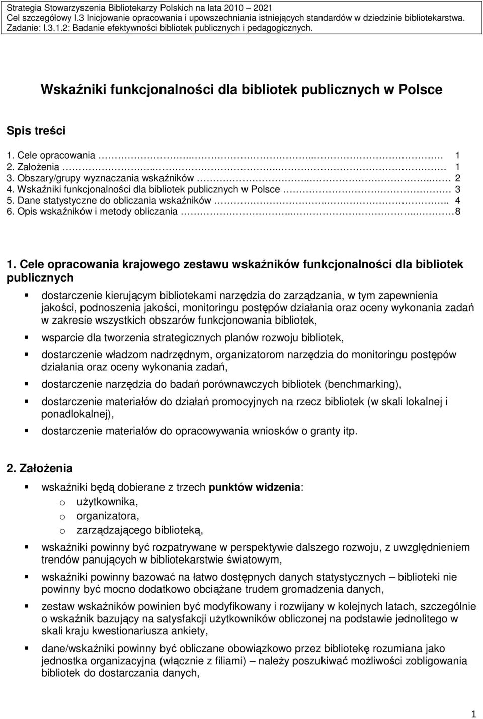 Wskaźniki funkcjonalności dla bibliotek publicznych w Polsce. 3 5. Dane statystyczne do obliczania wskaźników.... 4 6. Opis wskaźników i metody obliczania.... 8 1.