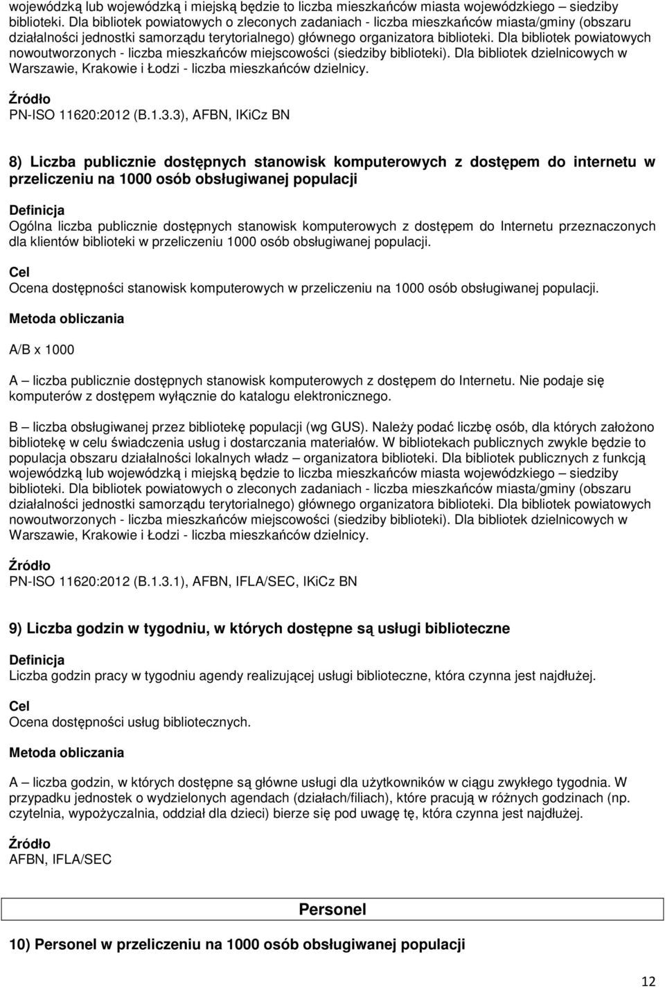 komputerowych z dostępem do Internetu przeznaczonych dla klientów biblioteki w przeliczeniu 1000 osób obsługiwanej populacji.