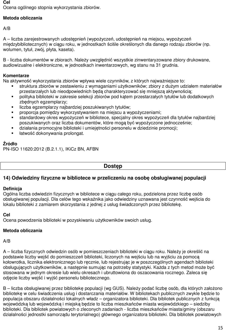 wolumen, tytuł, zwój, płyta, kaseta). B - liczba dokumentów w zbiorach.