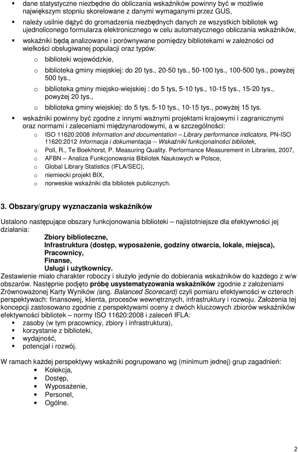 obsługiwanej populacji oraz typów: o o o o biblioteki wojewódzkie, biblioteka gminy miejskiej: do 20 tys., 20-50 tys., 50-100 tys., 100-500 tys., powyżej 500 tys.