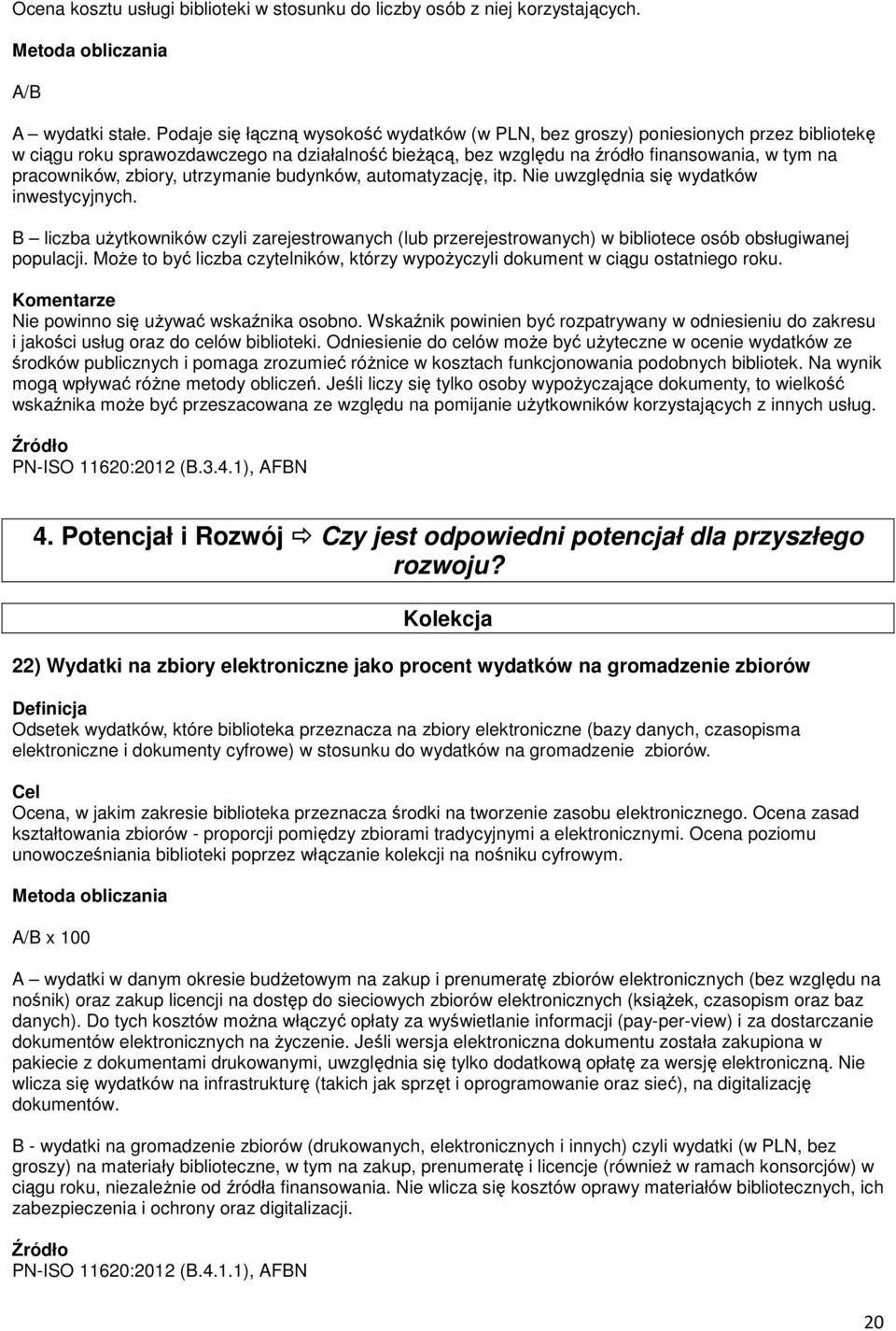 zbiory, utrzymanie budynków, automatyzację, itp. Nie uwzględnia się wydatków inwestycyjnych.
