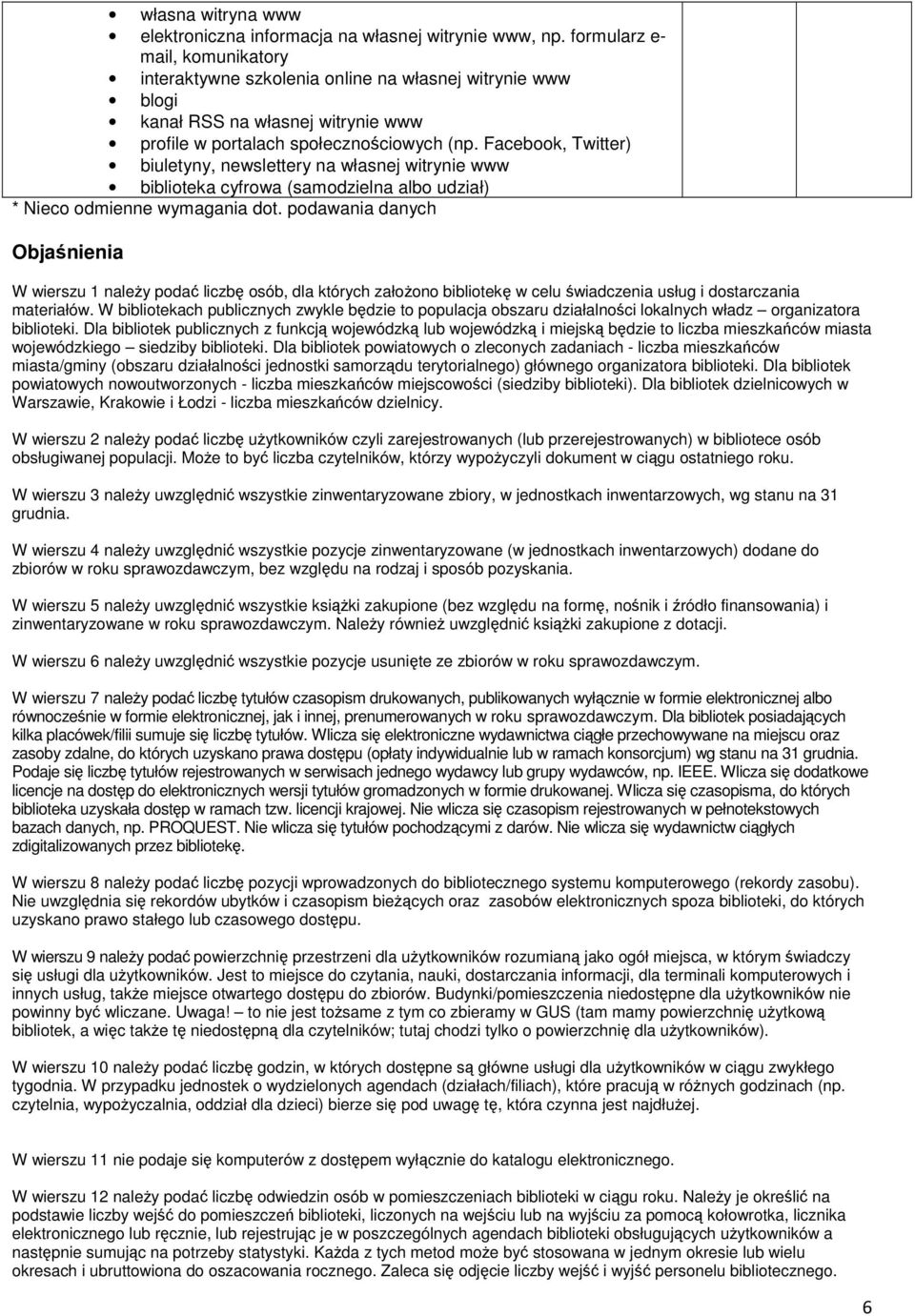 Facebook, Twitter) biuletyny, newslettery na własnej witrynie www biblioteka cyfrowa (samodzielna albo udział) * Nieco odmienne wymagania dot.