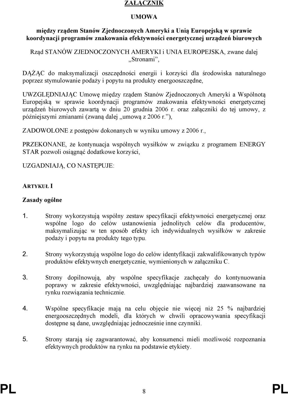 UWZGLĘDNIAJĄC Umowę między rządem Stanów Zjednoczonych Ameryki a Wspólnotą Europejską w sprawie koordynacji programów znakowania efektywności energetycznej urządzeń biurowych zawartą w dniu 20