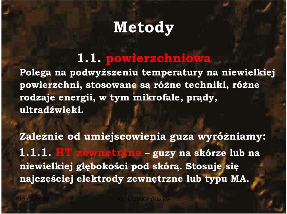 różne techniki, różne rodzaje energii, w tym mikrofale, prądy, ultradźwięki.