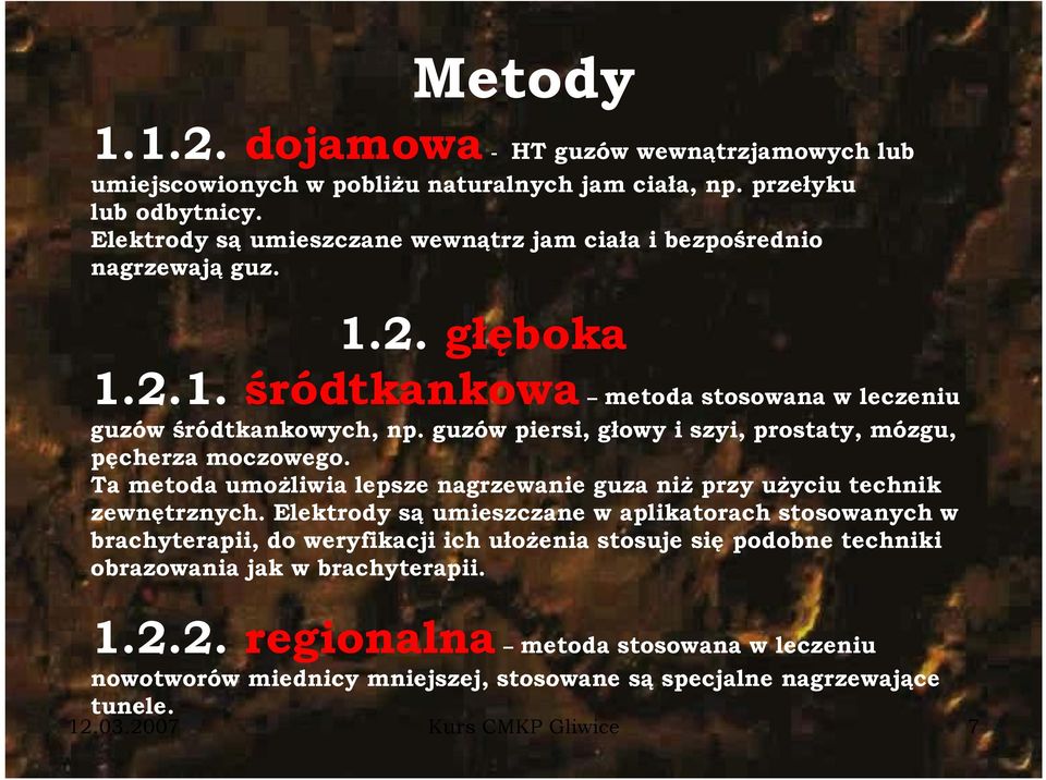 guzów piersi, głowy i szyi, prostaty, mózgu, pęcherza moczowego. Ta metoda umożliwia lepsze nagrzewanie guza niż przy użyciu technik zewnętrznych.