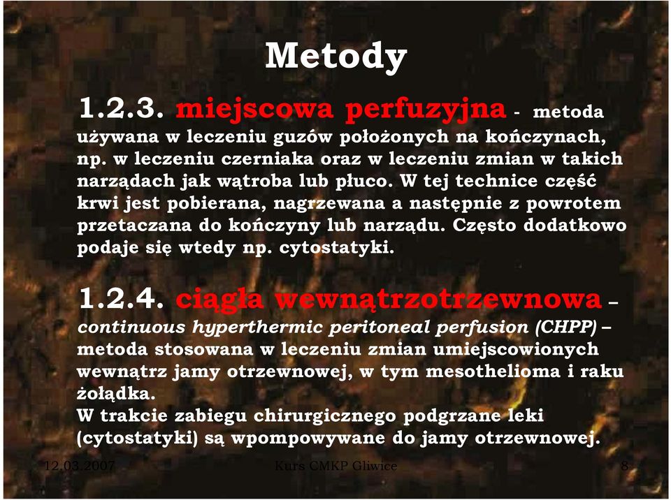 W tej technice część ę krwi jest pobierana, nagrzewana a następnie z powrotem przetaczana do kończyny lub narządu. Często dodatkowo podaje się wtedy np. cytostatyki. 1.2.