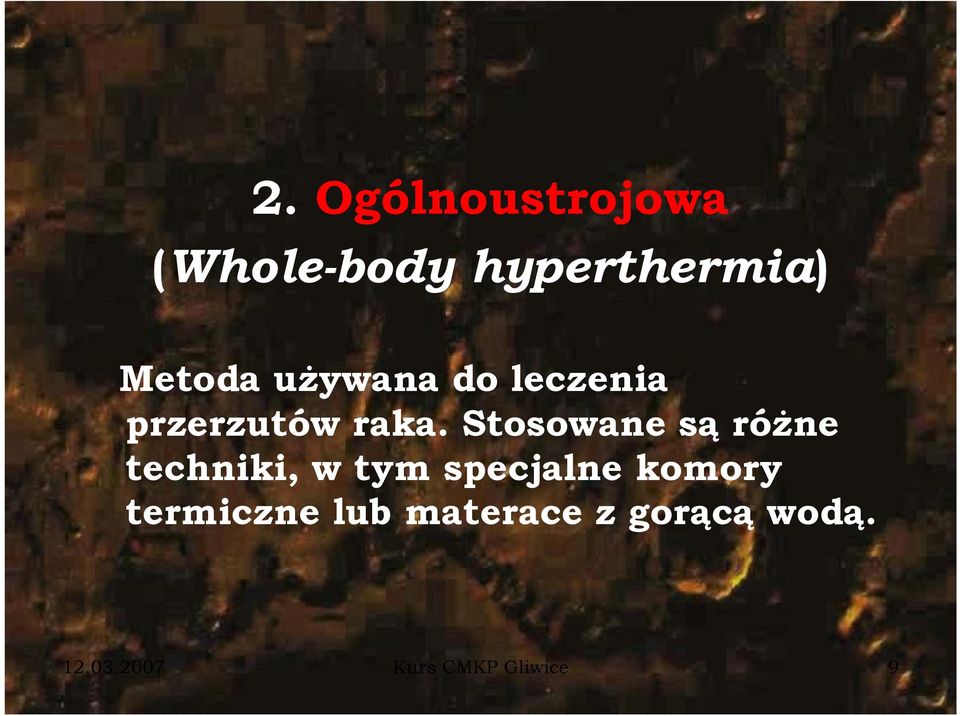 Stosowane są różne techniki, w tym specjalne komory