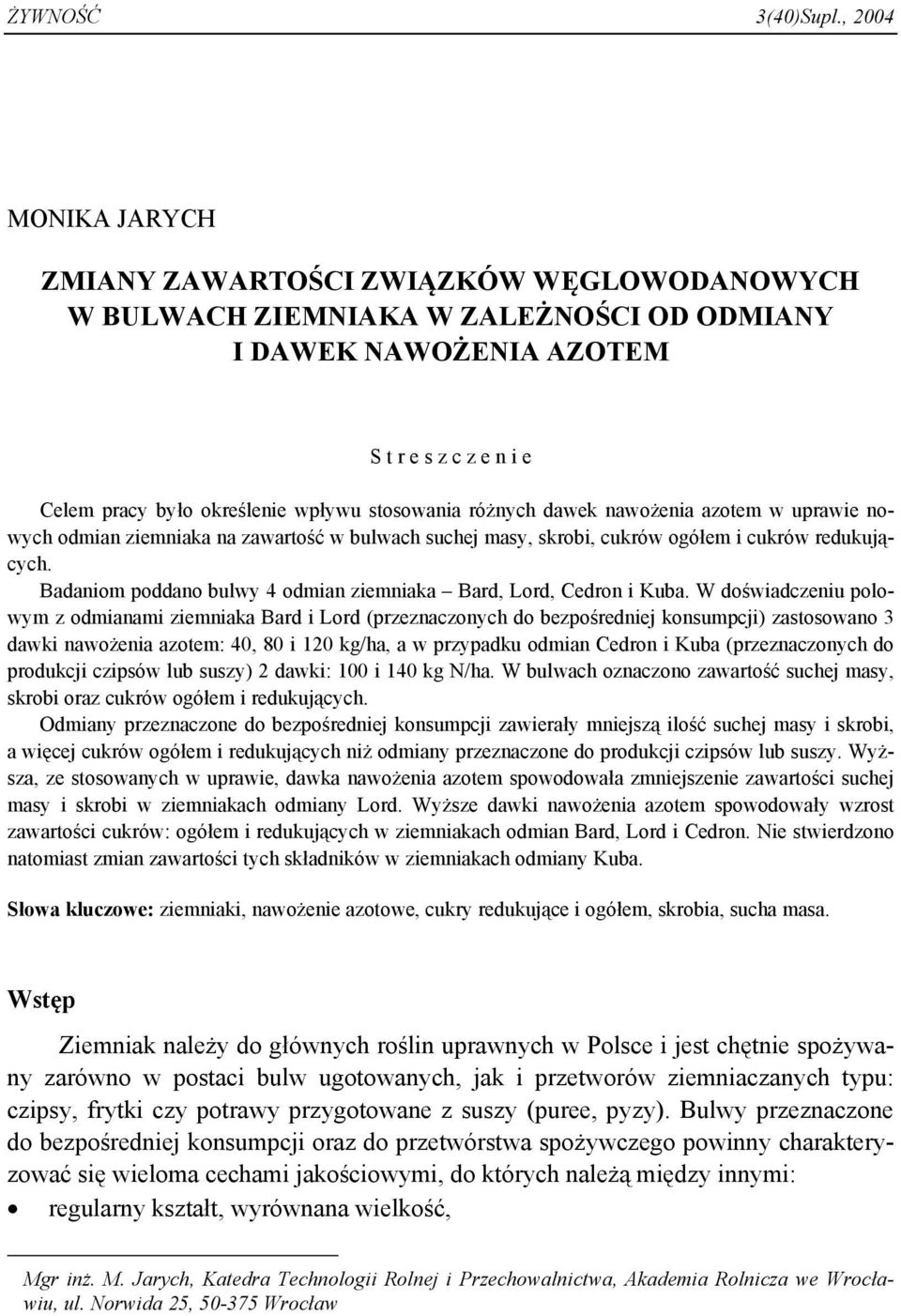 stosowania różnych dawek nawożenia azotem w uprawie nowych odmian ziemniaka na zawartość w bulwach suchej masy, skrobi, cukrów ogółem i cukrów redukujących.