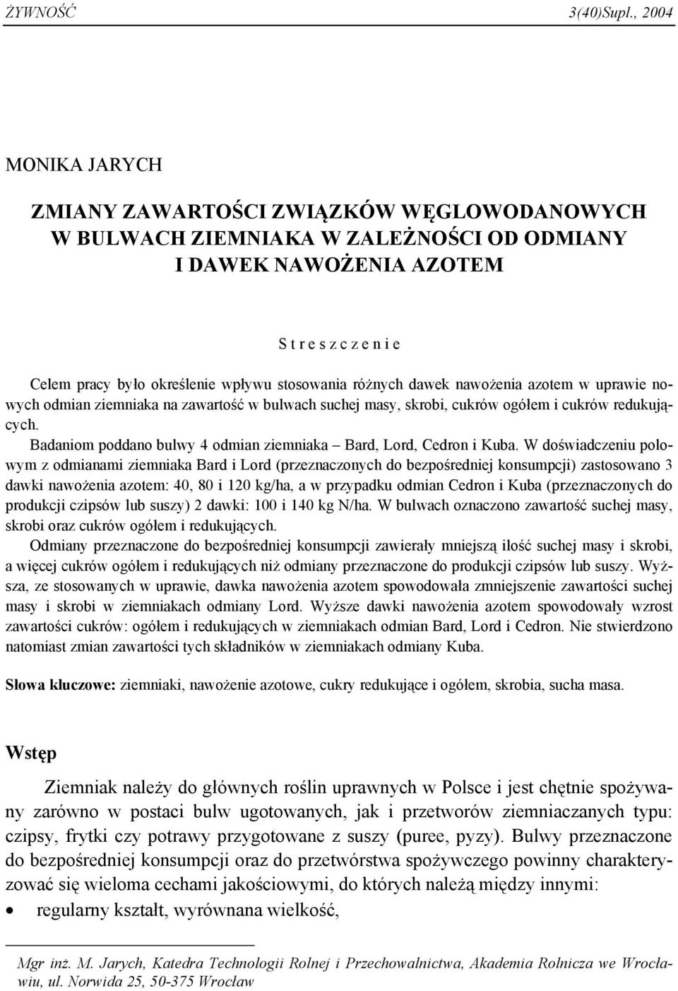 stosowania różnych dawek nawożenia azotem w uprawie nowych odmian ziemniaka na zawartość w bulwach suchej masy, skrobi, cukrów ogółem i cukrów redukujących.