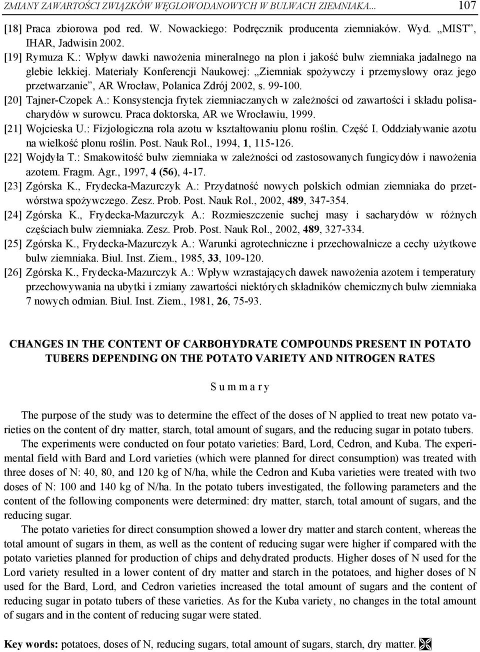 Materiały Konferencji Naukowej: Ziemniak spożywczy i przemysłowy oraz jego przetwarzanie, AR Wrocław, Polanica Zdrój 2002, s. 99-100. [20] Tajner-Czopek A.