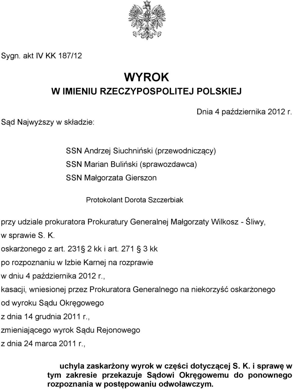 Śliwy, w sprawie S. K. oskarżonego z art. 231 2 kk i art. 271 3 kk po rozpoznaniu w Izbie Karnej na rozprawie w dniu 4 października 2012 r.