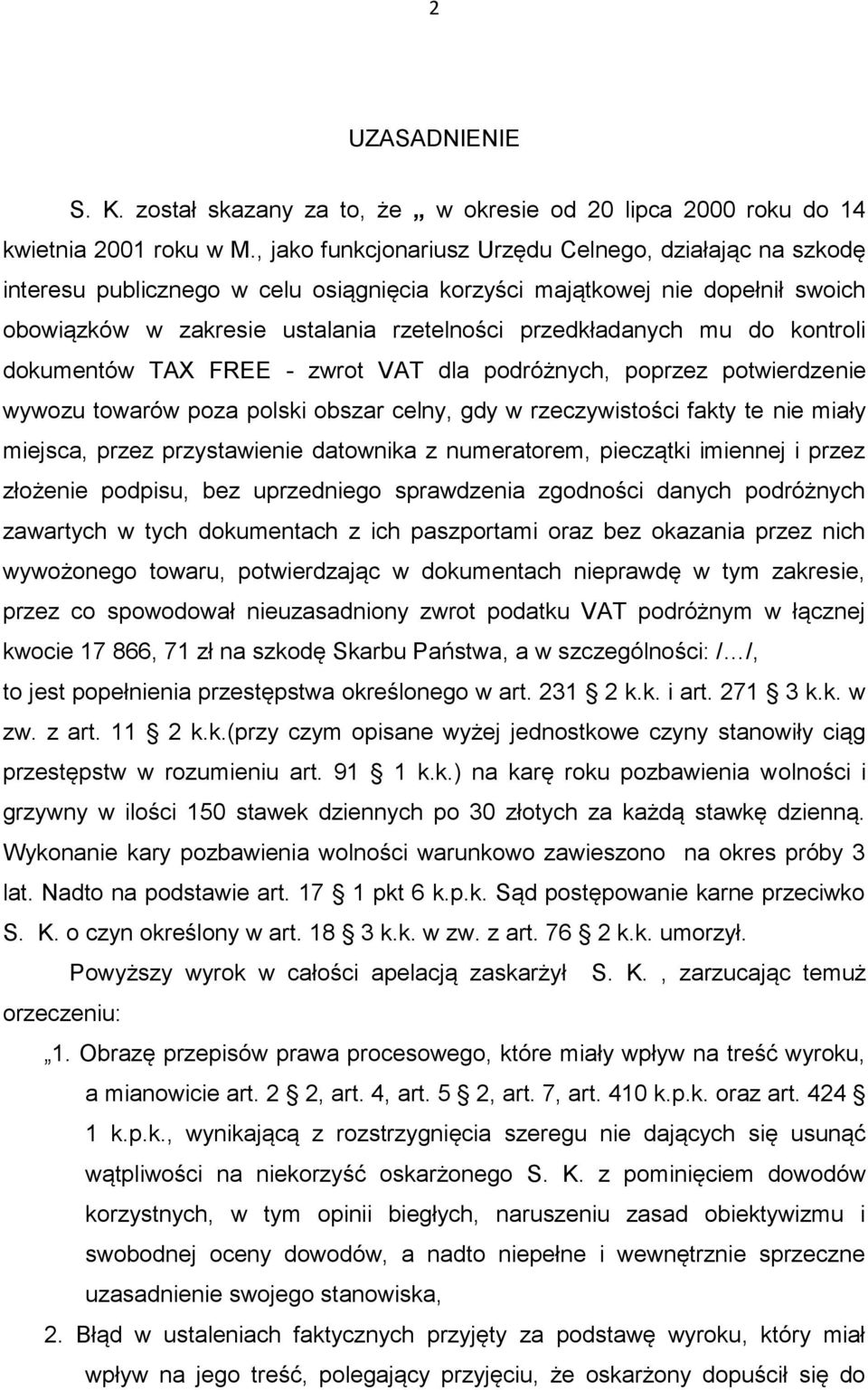 do kontroli dokumentów TAX FREE - zwrot VAT dla podróżnych, poprzez potwierdzenie wywozu towarów poza polski obszar celny, gdy w rzeczywistości fakty te nie miały miejsca, przez przystawienie