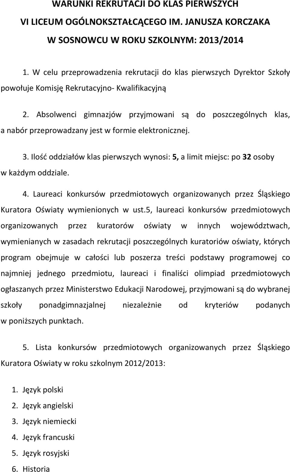 Absolwenci gimnazjów przyjmowani są do poszczególnych klas, a nabór przeprowadzany jest w formie elektronicznej. 3.