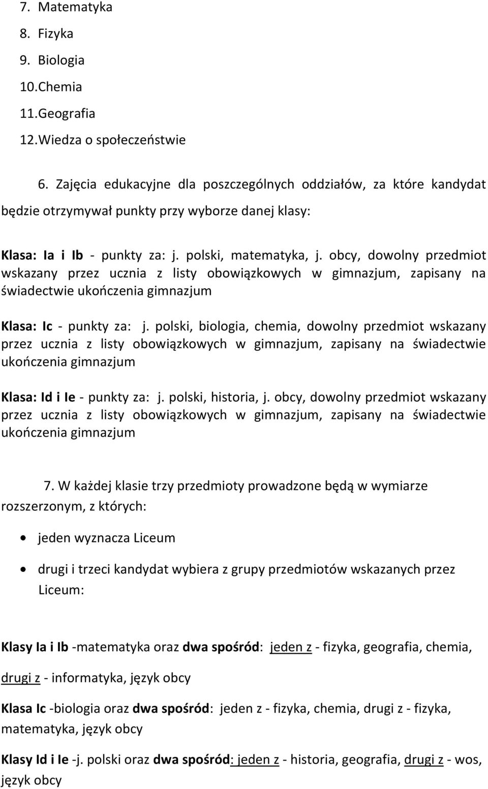 obcy, dowolny przedmiot wskazany przez ucznia z listy obowiązkowych w gimnazjum, zapisany na świadectwie ukończenia gimnazjum Klasa: Ic - punkty za: j.