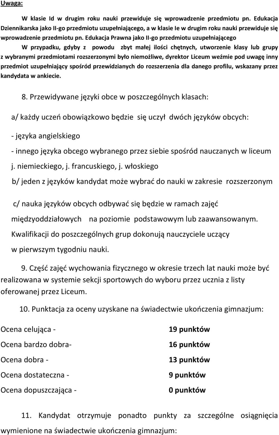 Edukacja Prawna jako II-go przedmiotu uzupełniającego W przypadku, gdyby z powodu zbyt małej ilości chętnych, utworzenie klasy lub grupy z wybranymi przedmiotami rozszerzonymi było niemożliwe,