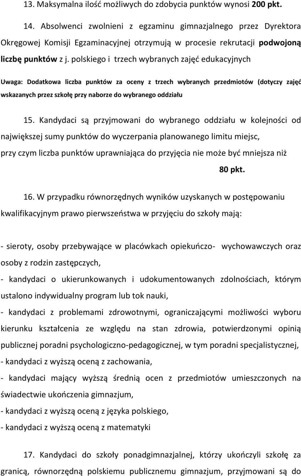 polskiego i trzech wybranych zajęć edukacyjnych Uwaga: Dodatkowa liczba punktów za oceny z trzech wybranych przedmiotów (dotyczy zajęć wskazanych przez szkołę przy naborze do wybranego oddziału 15.