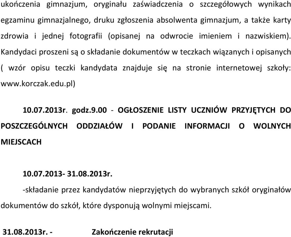 Kandydaci proszeni są o składanie dokumentów w teczkach wiązanych i opisanych ( wzór opisu teczki kandydata znajduje się na stronie internetowej szkoły: www.korczak.edu.pl) 10.07.