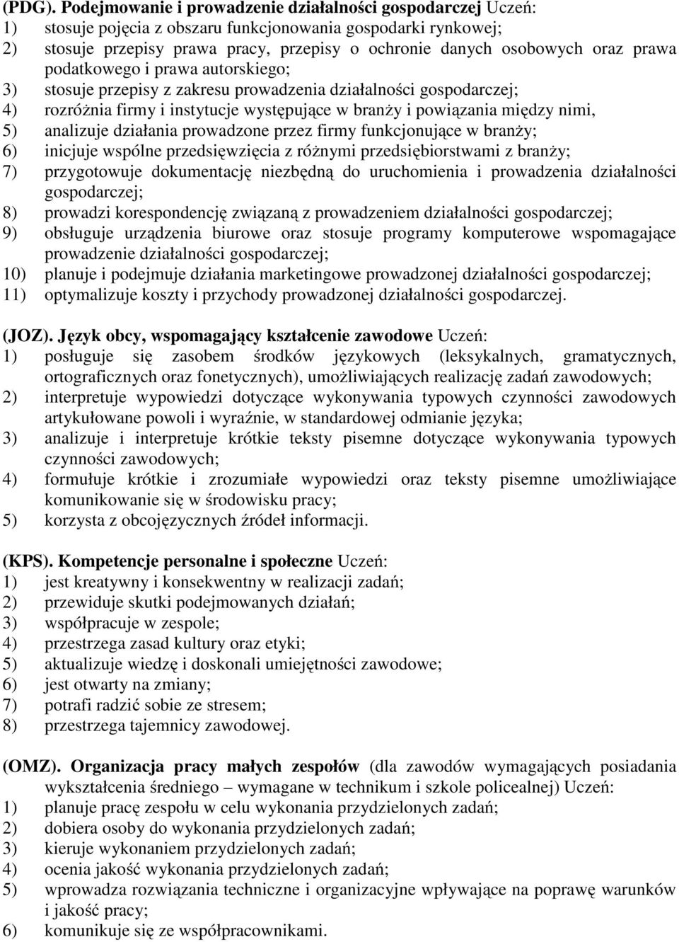 podatkowego i prawa autorskiego; 3) stosuje przepisy z zakresu prowadzenia działalności gospodarczej; 4) rozróżnia firmy i instytucje występujące w branży i powiązania między nimi, 5) analizuje