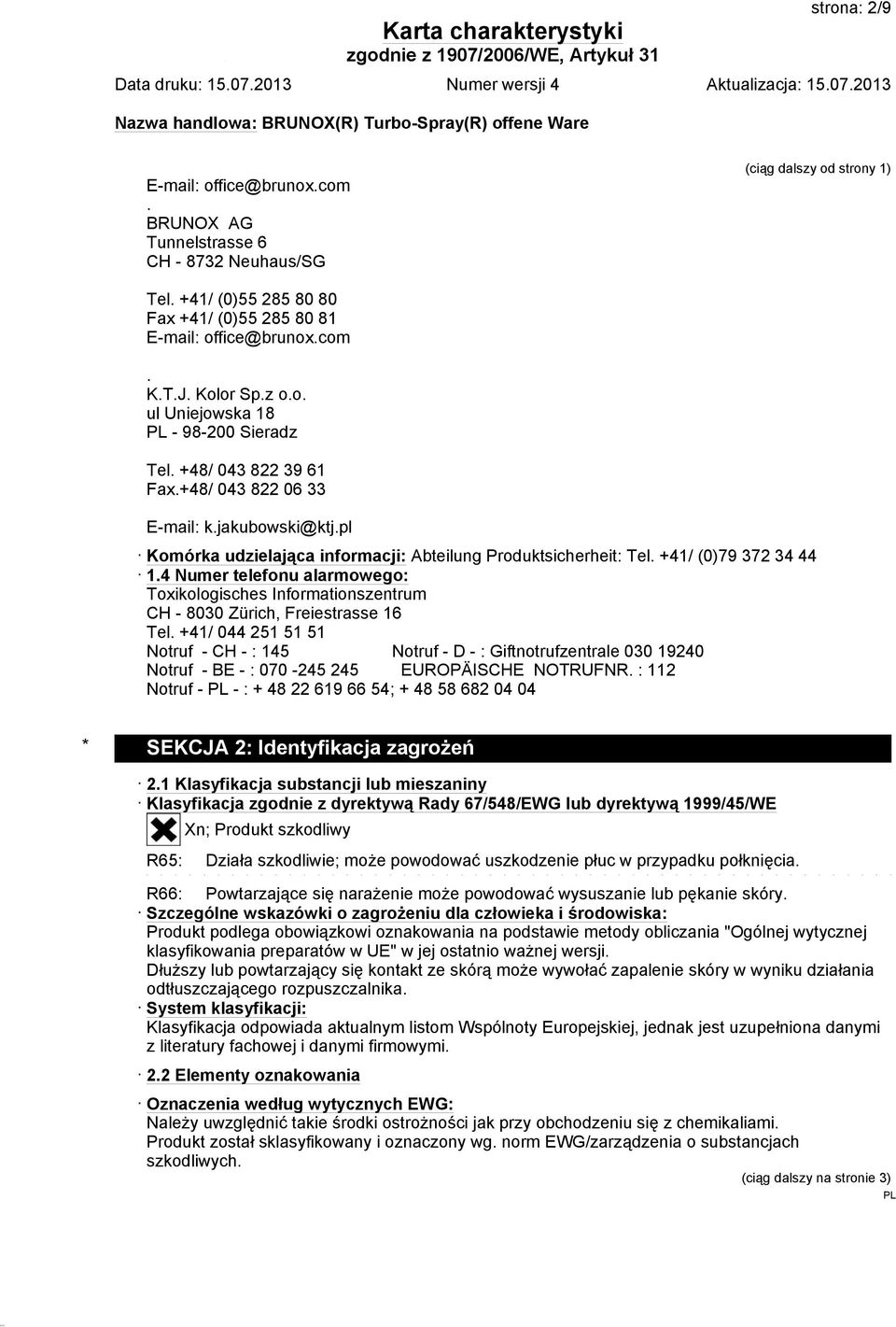 +41/ (0)79 372 34 44 1.4 Numer telefonu alarmowego: Toxikologisches Informationszentrum CH - 8030 Zürich, Freiestrasse 16 Tel.