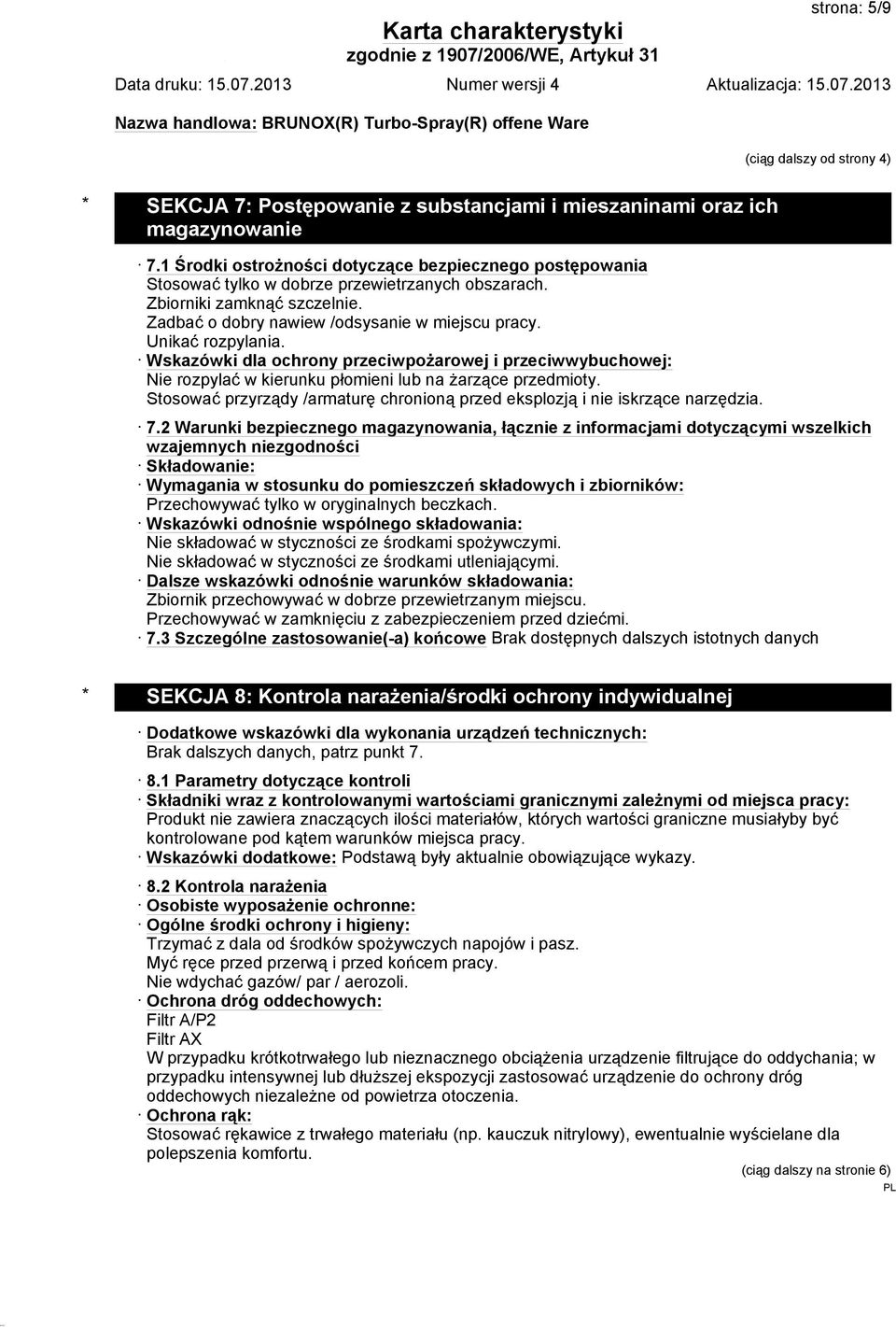 Unikać rozpylania. Wskazówki dla ochrony przeciwpożarowej i przeciwwybuchowej: Nie rozpylać w kierunku płomieni lub na żarzące przedmioty.