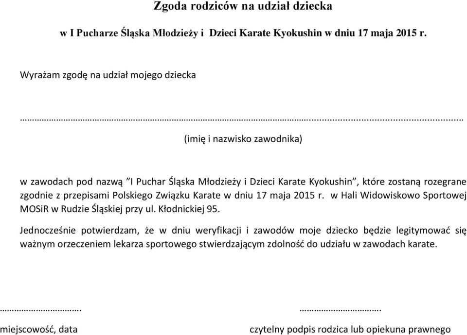 Karate w dniu 17 maja 2015 r. w Hali Widowiskowo Sportowej MOSiR w Rudzie Śląskiej przy ul. Kłodnickiej 95.