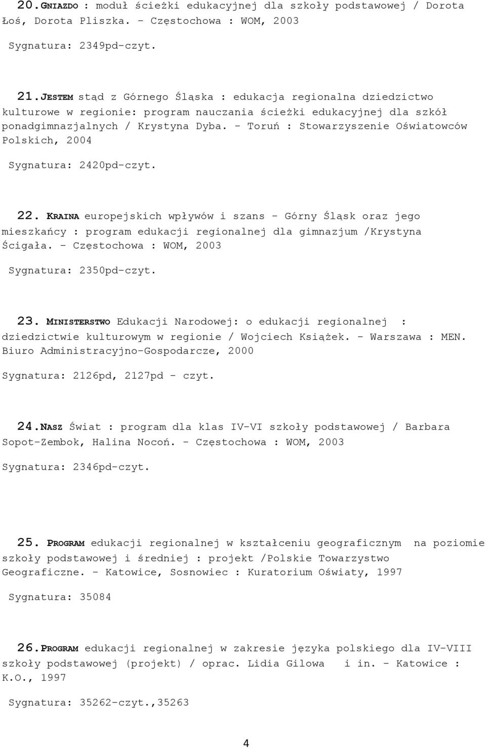 - Toruń : Stowarzyszenie Oświatowców Polskich, 2004 Sygnatura: 2420pd-czyt. 22.