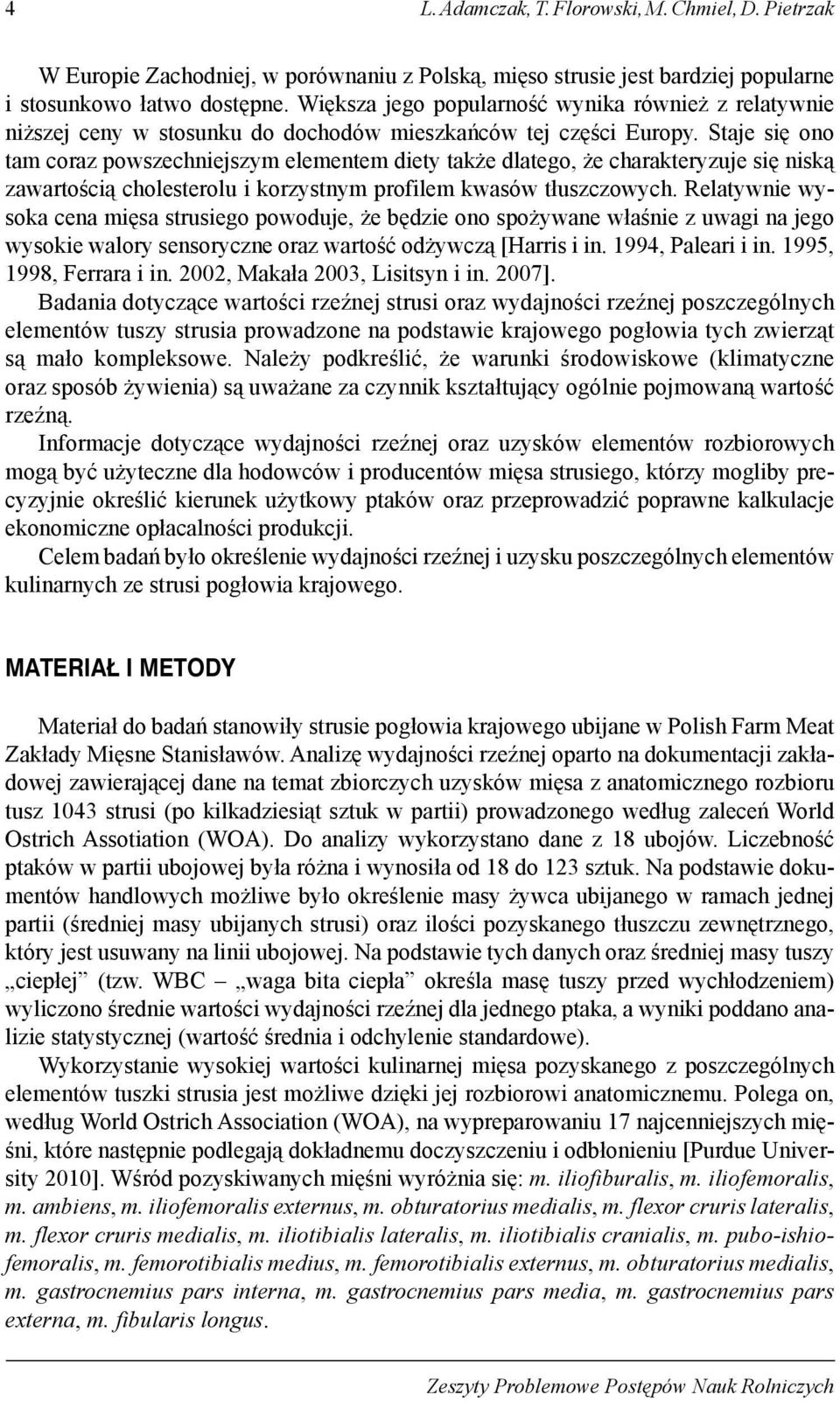 Staje się ono tam coraz powszechniejszym elementem diety także dlatego, że charakteryzuje się niską zawartością cholesterolu i korzystnym profilem kwasów tłuszczowych.