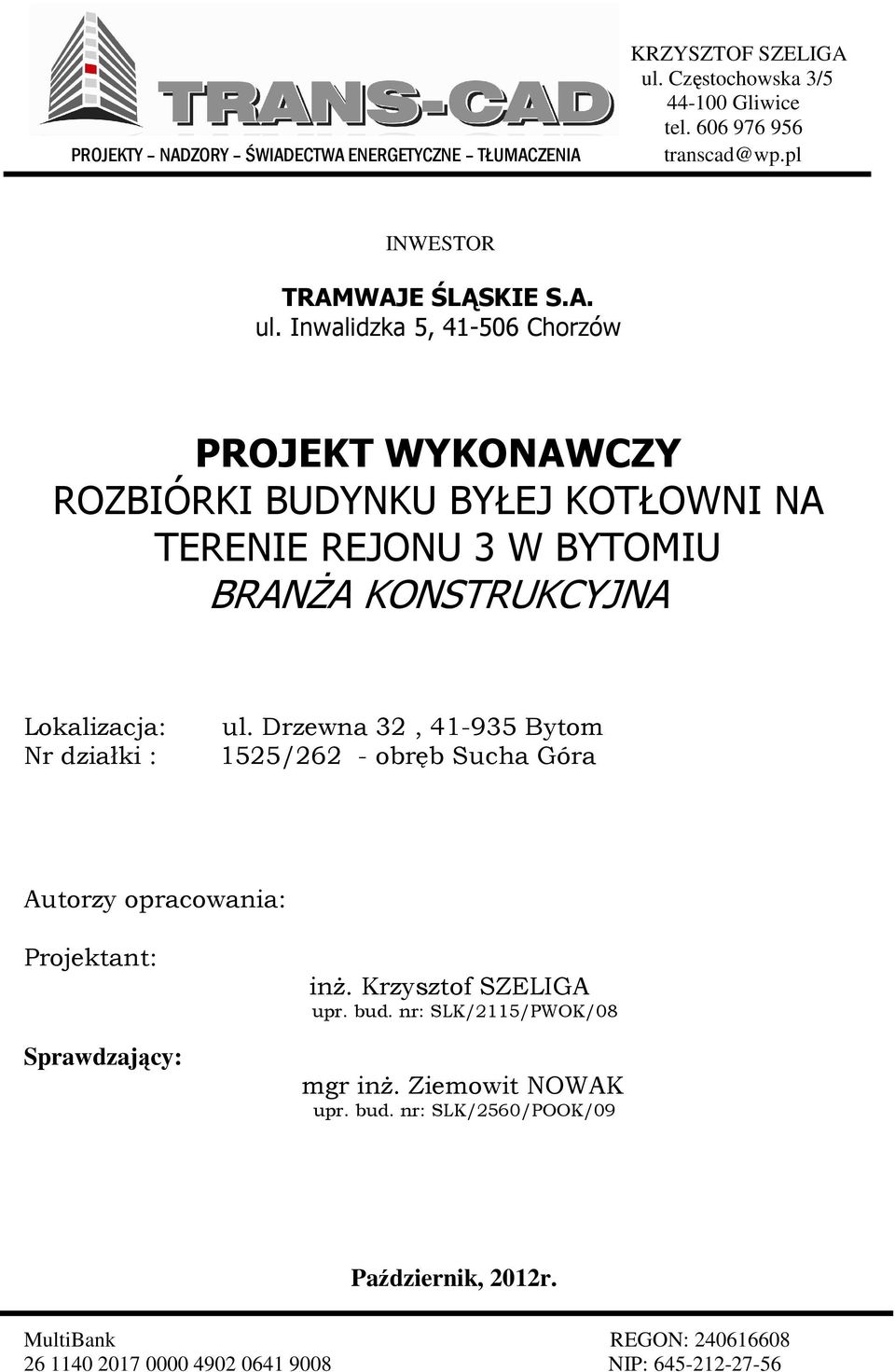 Drzewna 32, 41-935 Bytom 1525/262 - obręb Sucha Góra Autorzy opracowania: Projektant: Sprawdzający: inŝ. Krzysztof SZELIGA upr. bud.