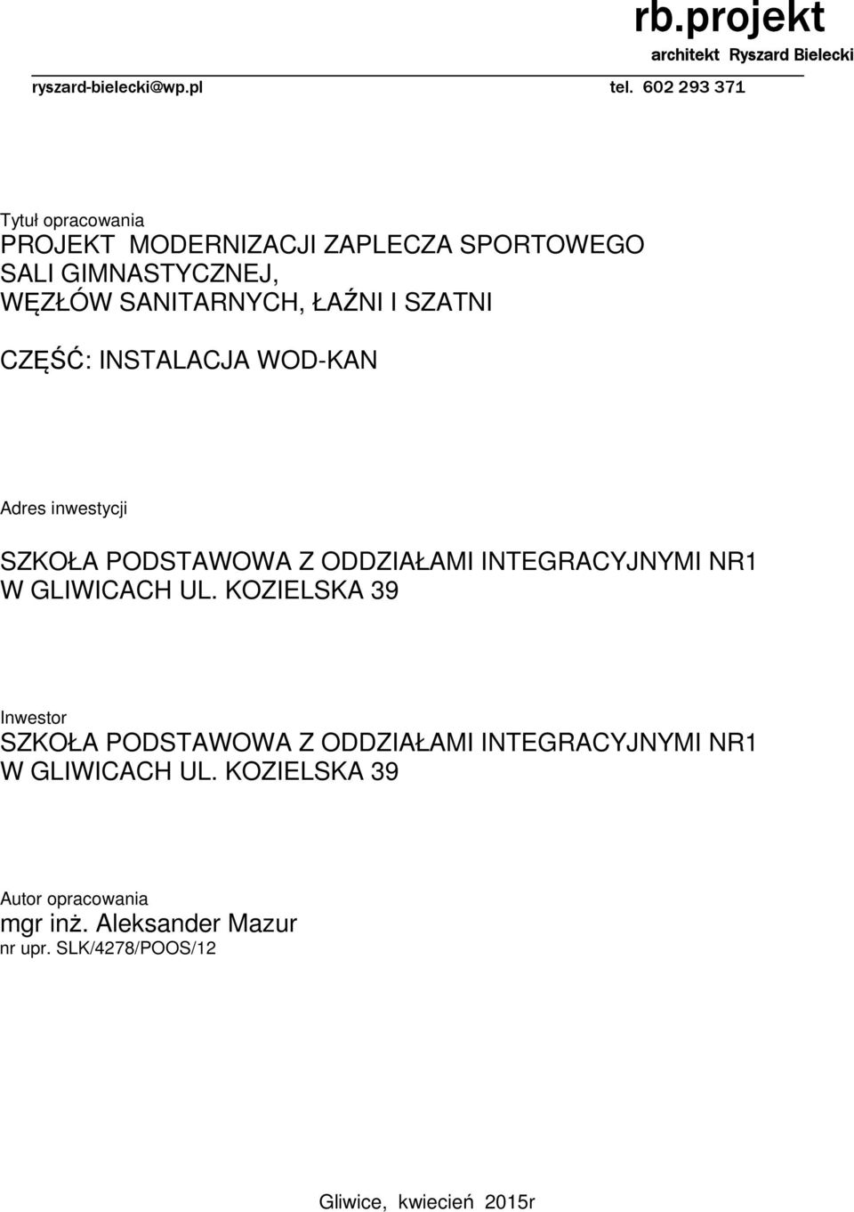 SZATNI CZĘŚĆ: INSTALACJA WOD-KAN Adres inwestycji SZKOŁA PODSTAWOWA Z ODDZIAŁAMI INTEGRACYJNYMI NR1 W GLIWICACH UL.