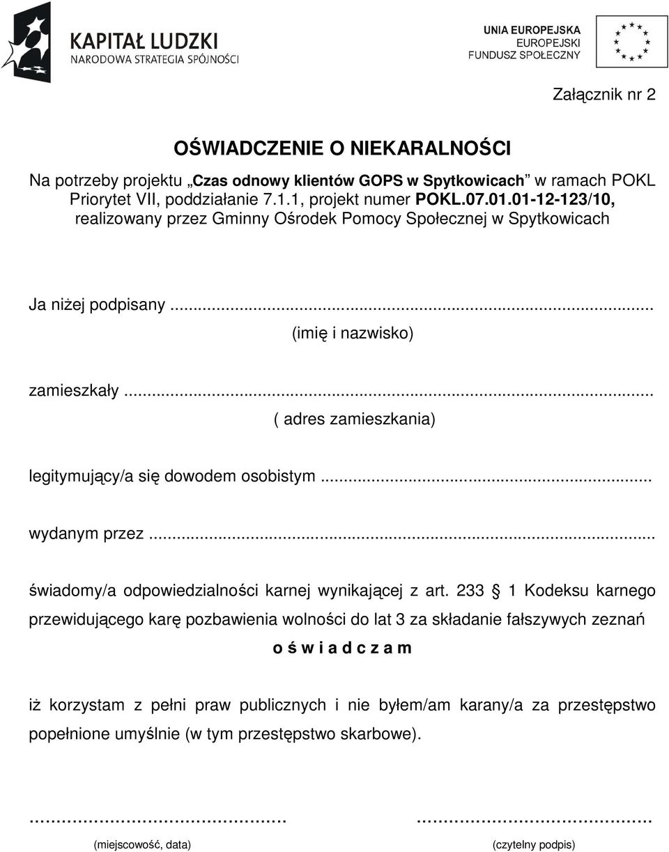 .. ( adres zamieszkania) legitymujący/a się dowodem osobistym... wydanym przez... świadomy/a odpowiedzialności karnej wynikającej z art.