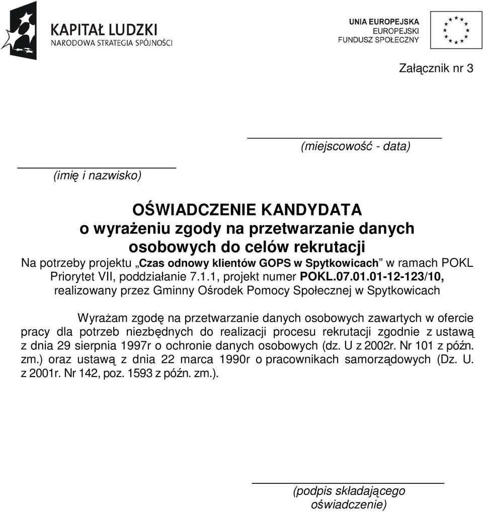01-12-123/10, realizowany przez Gminny Ośrodek Pomocy Społecznej w Spytkowicach Wyrażam zgodę na przetwarzanie danych osobowych zawartych w ofercie pracy dla potrzeb niezbędnych do