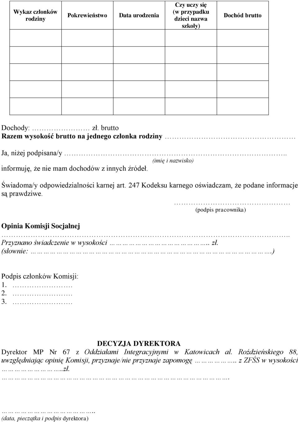 247 Kodeksu karnego oświadczam, że podane informacje są prawdziwe. (podpis pracownika) Opinia Komisji Socjalnej Przyznano świadczenie w wysokości zł. (słownie:.