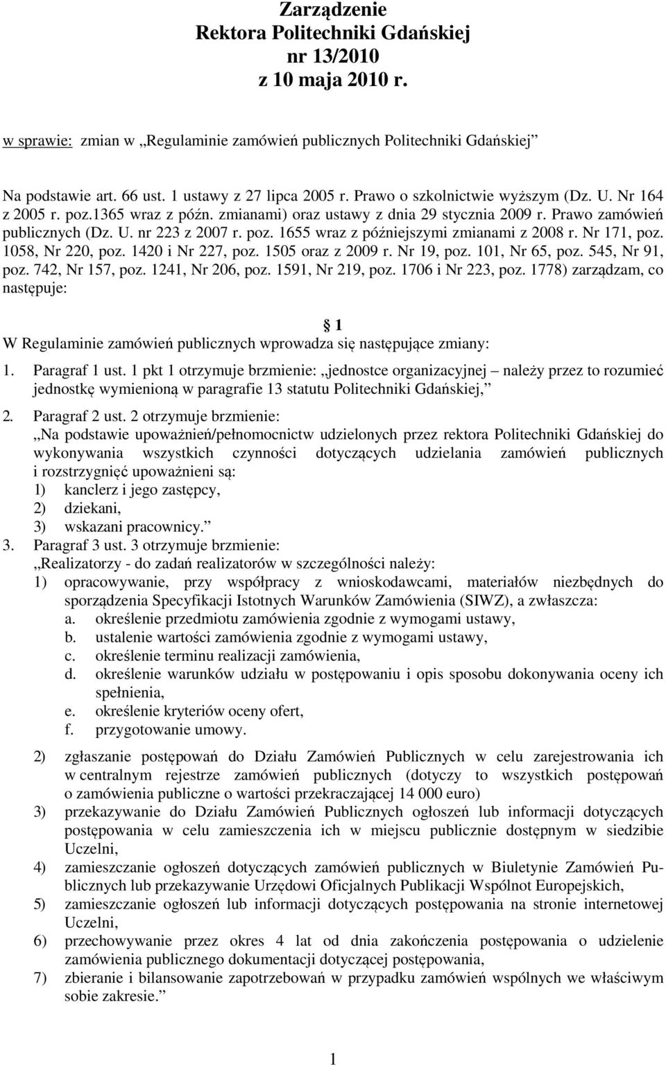 Nr 171, poz. 1058, Nr 220, poz. 1420 i Nr 227, poz. 1505 oraz z 2009 r. Nr 19, poz. 101, Nr 65, poz. 545, Nr 91, poz. 742, Nr 157, poz. 1241, Nr 206, poz. 1591, Nr 219, poz. 1706 i Nr 223, poz.