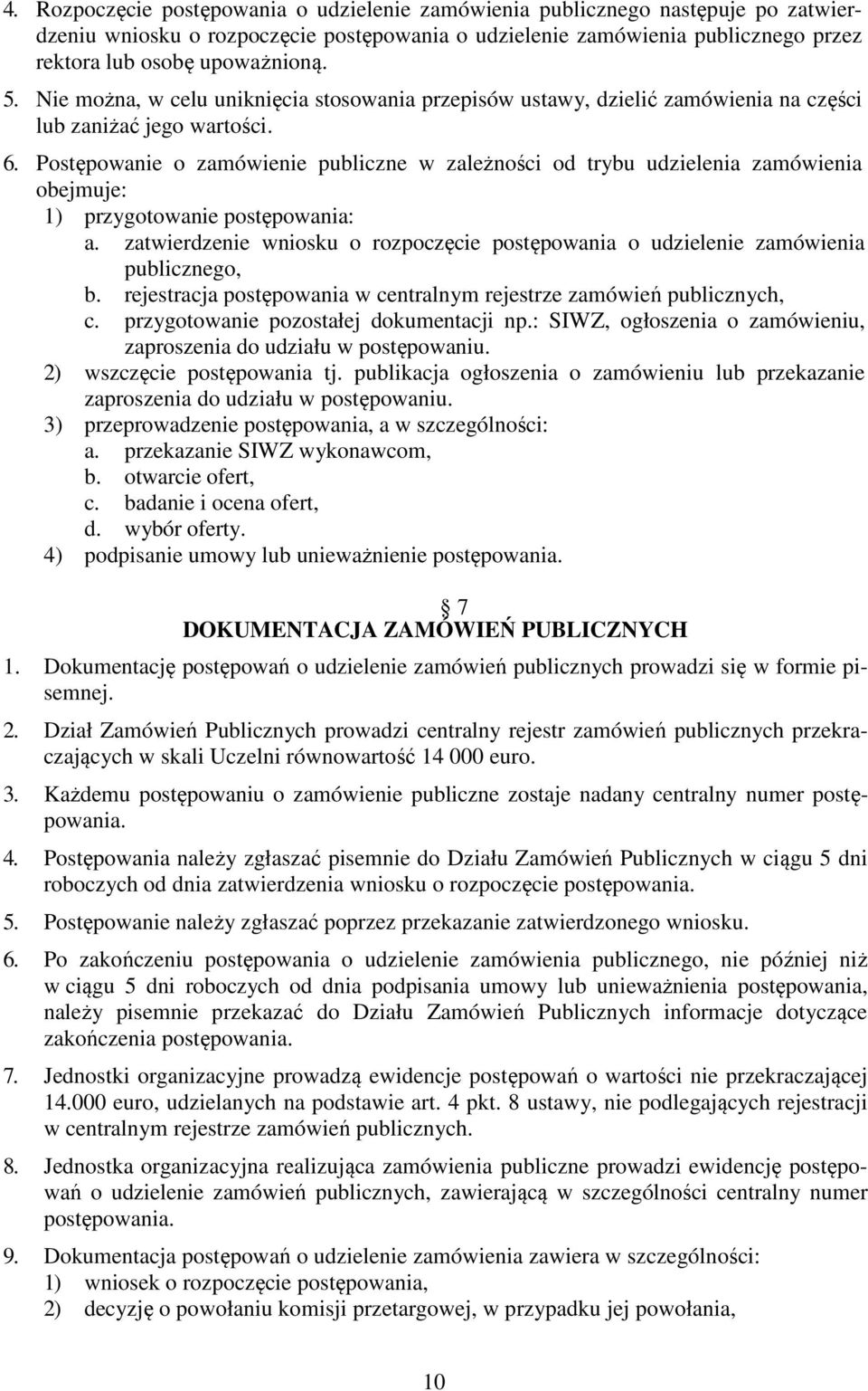 Postępowanie o zamówienie publiczne w zależności od trybu udzielenia zamówienia obejmuje: 1) przygotowanie postępowania: a.