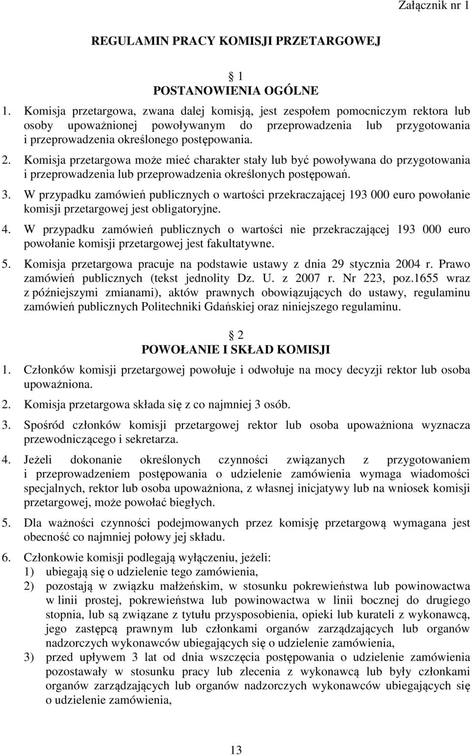 Komisja przetargowa może mieć charakter stały lub być powoływana do przygotowania i przeprowadzenia lub przeprowadzenia określonych postępowań. 3.