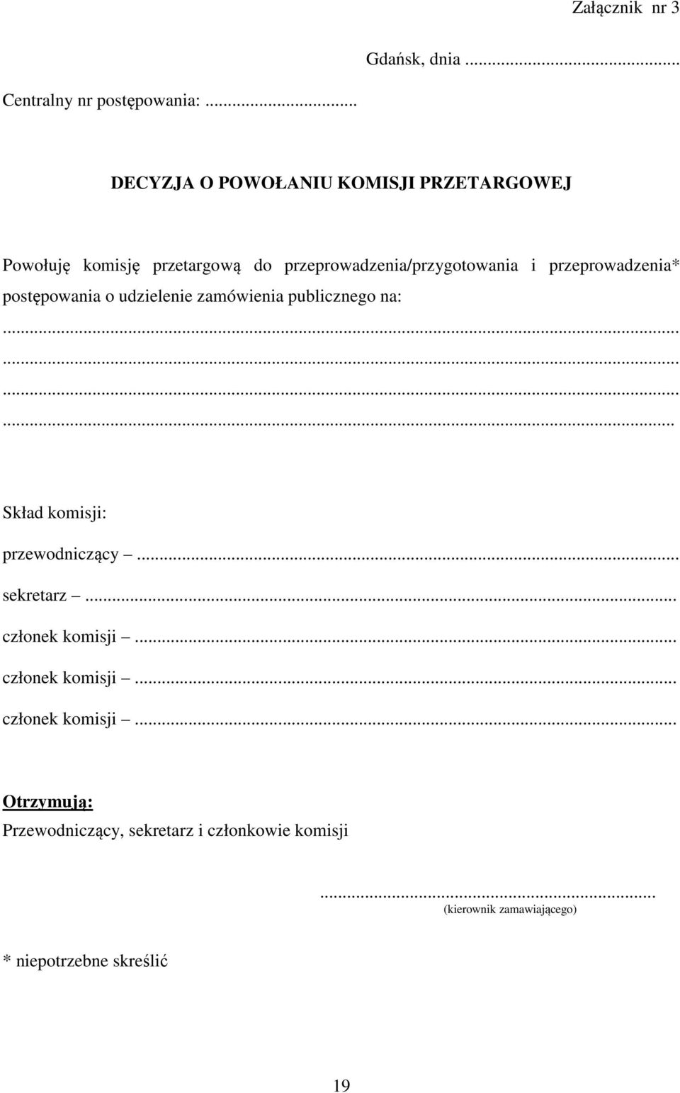 przeprowadzenia* postępowania o udzielenie zamówienia publicznego na:... Skład komisji: przewodniczący... sekretarz.