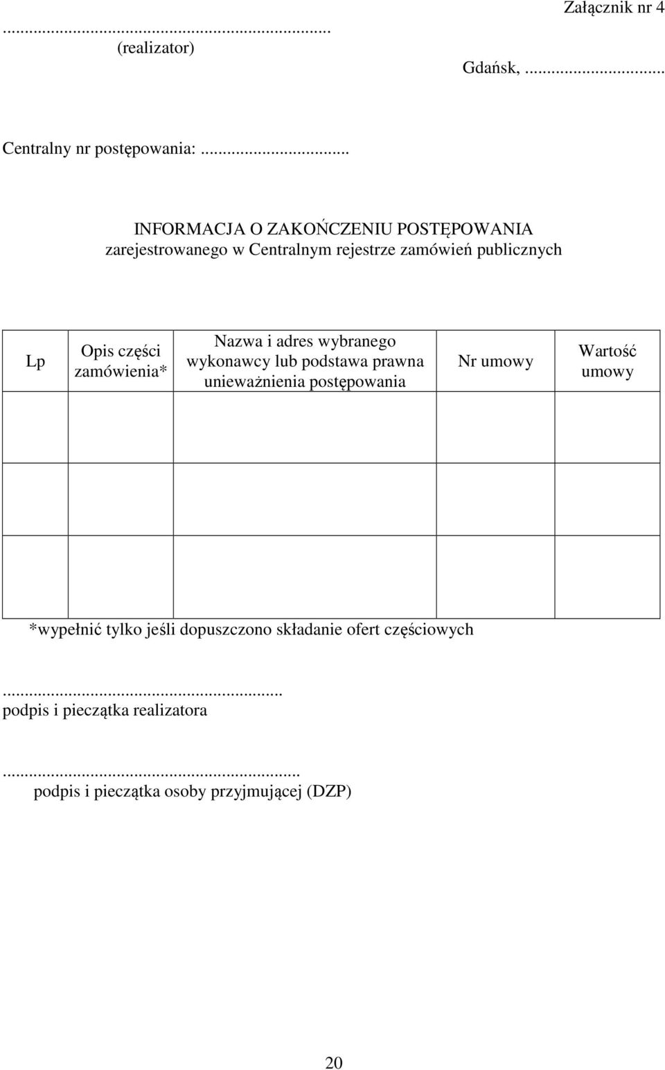 części zamówienia* Nazwa i adres wybranego wykonawcy lub podstawa prawna unieważnienia postępowania Nr umowy