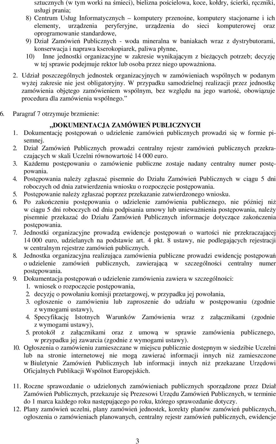 kserokopiarek, paliwa płynne, 10) Inne jednostki organizacyjne w zakresie wynikającym z bieżących potrzeb; decyzję w tej sprawie podejmuje rektor lub osoba przez niego upoważniona. 2.