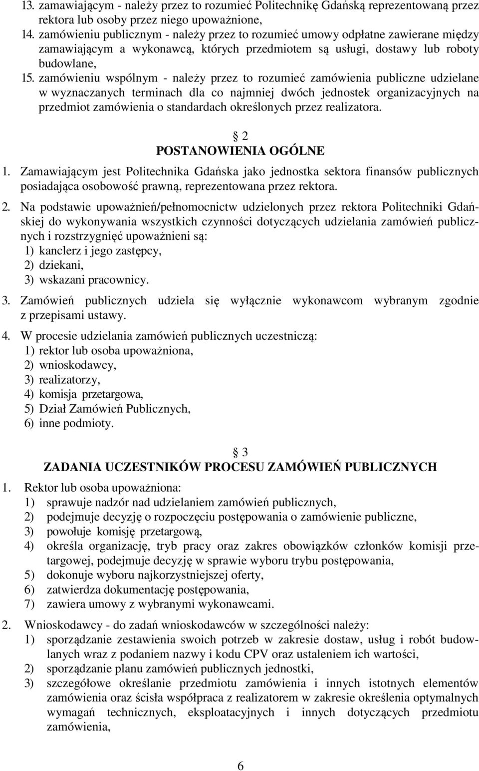 zamówieniu wspólnym - należy przez to rozumieć zamówienia publiczne udzielane w wyznaczanych terminach dla co najmniej dwóch jednostek organizacyjnych na przedmiot zamówienia o standardach